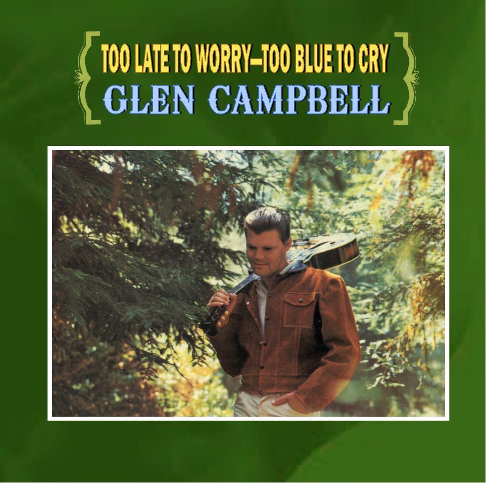 Glen Campbell Too Late To Worry, Too Blue To Cry Album Cover